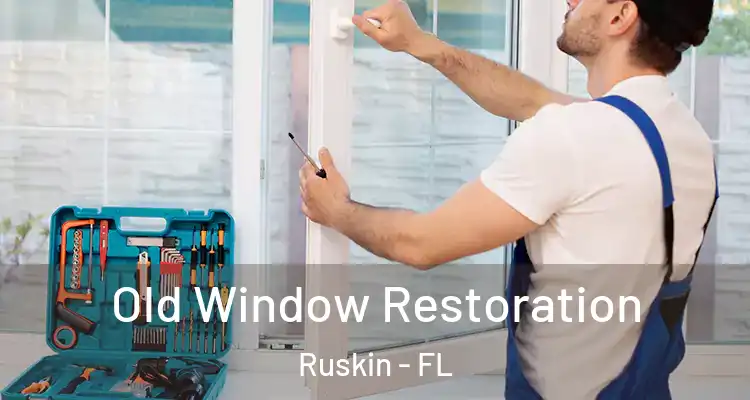  Old Window Restoration Ruskin - FL