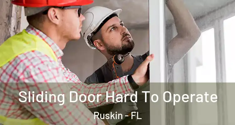  Sliding Door Hard To Operate Ruskin - FL