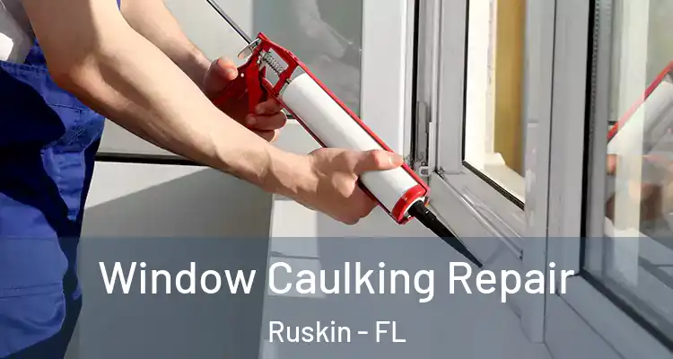  Window Caulking Repair Ruskin - FL