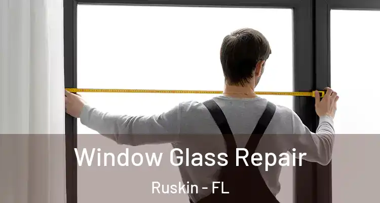  Window Glass Repair Ruskin - FL