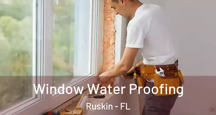  Window Water Proofing Ruskin - FL